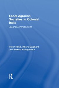 cover of the book Local Agrarian Societies in Colonial India: Japanese Perspectives