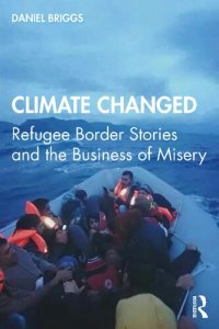 cover of the book Climate Changed: Refugee Border Stories and the Business of Misery