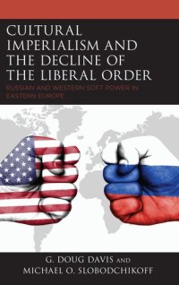 cover of the book Cultural Imperialism and the Decline of the Liberal Order: Russian and Western Soft Power in Eastern Europe