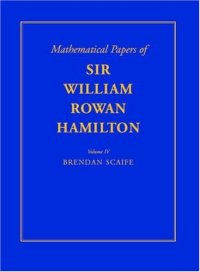 cover of the book The Mathematical Papers of Sir William Rowan Hamilton: Volume 4, Geometry, Analysis, Astronomy, Probability and Finite Differences, Miscellaneous 