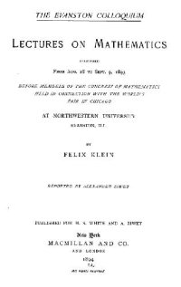 cover of the book The Evanston colloquium: Lectures on mathematics delivered from Aug. 28 to Sept. 9, 1893 before members of the Congress of Mathematics held in connection ... at Northwestern University, Evanston, Ill., 