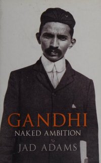 cover of the book Gandhi: Naked Ambition