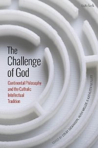 cover of the book The Challenge of God: Continental Philosophy and the Catholic Intellectual Tradition