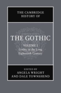 cover of the book The Cambridge History of the Gothic: Volume 1. Gothic in the Long Eighteenth Century