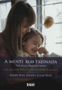 cover of the book A Mente Bem Treinada - Um Guia Para Educacao Classica Em Casa (Em Portugues do Brasil)