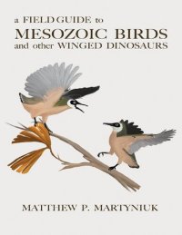 cover of the book A Field Guide to Mesozoic Birds and other Winged Dinosaurs