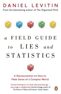 cover of the book A Field Guide to Lies and Statistics: A Neuroscientist on How to Make Sense of a Complex World