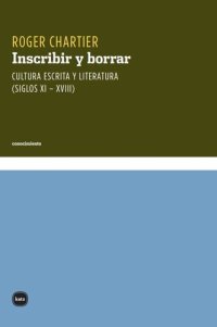 cover of the book Inscribir y borrar : cultura escrita y literatura (siglos XI-XVIII)