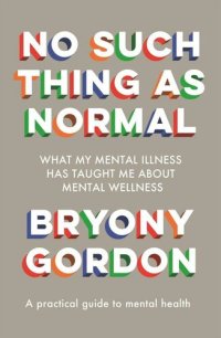 cover of the book No Such Thing As Normal: What My Mental Illness Has Taught Me About Mental Wellness