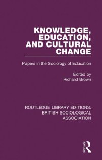 cover of the book Knowledge, Education, and Cultural Change: Papers in the Sociology of Education