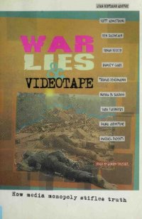 cover of the book War, Videotapes & Lies: How media monopoly stifles truth