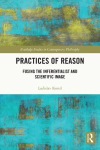 cover of the book Practices of Reason: Fusing the Inferentialist and Scientific Image