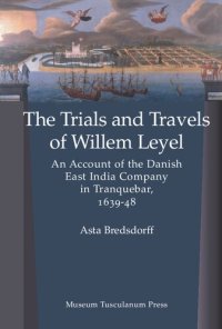 cover of the book Trials and Travels of Willem Leyel: An Account of the Danish East India Company in Tranquebar, 1639-48