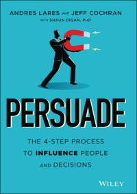 cover of the book Persuade: The 4–Step Process to Influence People and Decisions