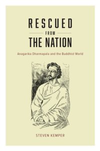 cover of the book Rescued from the Nation: Anagarika Dharmapala and the Buddhist World