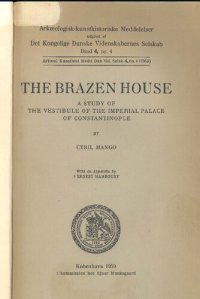 cover of the book The Brazen House a study of the vestibule of the Imperial Palace of Constantinople