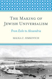 cover of the book The Making of Jewish Universalism: From Exile to Alexandria