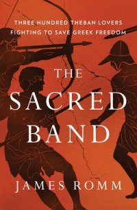 cover of the book The Sacred Band: Three Hundred Theban Lovers Fighting to Save Greek Freedom