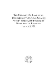 cover of the book The Ceramic Oil Lamp as an Indicator of Cultural Change Within Nabataean Society in Petra and Its Environs Circa CE 106