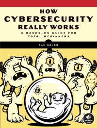 cover of the book How Cybersecurity Really Works: A Hands-On Guide for Total Beginners