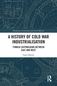 cover of the book A History of Cold War Industrialisation: Finnish Shipbuilding between East and West