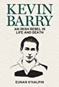 cover of the book Kevin Barry: The Short Life of an Irish Rebel