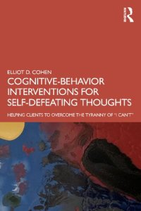 cover of the book Cognitive-Behavior Interventions for Self-Defeating Thoughts: Helping Clients to Overcome the Tyranny of “I Can’t”