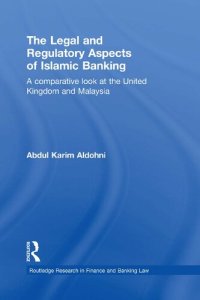 cover of the book The Legal and Regulatory Aspects of Islamic Banking: A Comparative Look at the United Kingdom and Malaysia