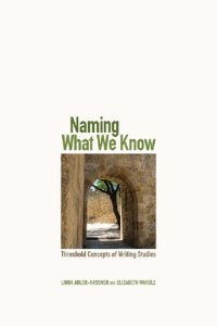 cover of the book Naming What We Know: Threshold Concepts of Writing Studies