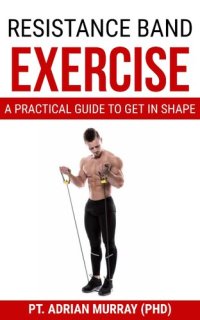 cover of the book Resistance Band Exercise: A Practical Guide to Get in Shape