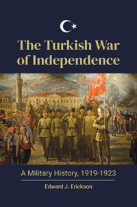 cover of the book The Turkish War of Independence: a Military History, 1919-1923