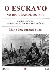 cover of the book O Escravo no Rio Grande do Sul - A Charqueada e a gênese do escravismo gaúcho