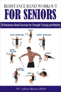 cover of the book RESISTANCE BAND WORKOUT FOR SENIORS: 50 Resistance Band Exercises for Strength Training and Mobility