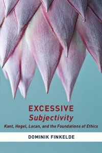 cover of the book Excessive Subjectivity: Kant, Hegel, Lacan, and the Foundations of Ethics