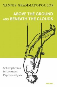 cover of the book Above the Ground and Beneath the Clouds: Schizophrenia in Lacanian Psychoanalysis