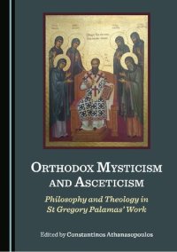 cover of the book Orthodox Mysticism and Asceticism: Philosophy and Theology in St Gregory Palamas’ Work