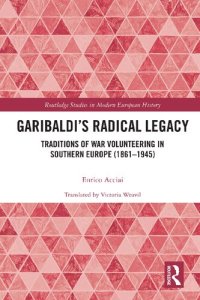 cover of the book Garibaldi’s Radical Legacy: Traditions of War Volunteering in Southern Europe (1861–1945)