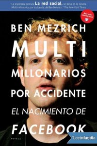 cover of the book Multimillonarios por accidente, El nacimiento de facebook. Una historia de sexo, dinero, talento y traición.