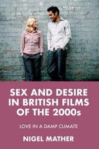 cover of the book Sex and Desire in British Films of the 2000s: Love in a Damp Climate