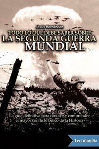 cover of the book Todo lo que debe saber sobre la Segunda Guerra Mundial