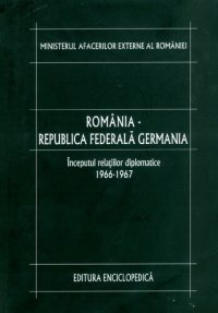 cover of the book România-Republica Federală Germania. Vol. 1: Începutul relațiilor diplomatice: 1966-1967