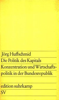 cover of the book Die Politik des Kapitals. Konzentration und Wirtschaftspolitik in der Bundesrepublik