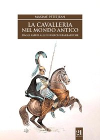 cover of the book La cavalleria nel mondo antico. Dagli Assiri alle invasioni barbariche