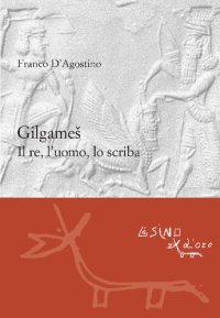 cover of the book Gilgameš. Il re, l'uomo, lo scriba