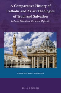 cover of the book A Comparative History of Catholic and Aš‘arī Theologies of Truth and Salvation: Inclusive Minorities, Exclusive Majorities