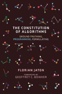 cover of the book The Constitution of Algorithms: Ground-Truthing, Programming, Formulating