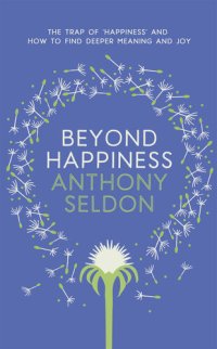 cover of the book Beyond Happiness : How to Find Lasting Meaning and Joy in All That You Have (9781473619432)