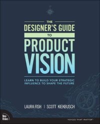 cover of the book The Designer's Guide to Product Vision: Learn to build your strategic influence to shape the future