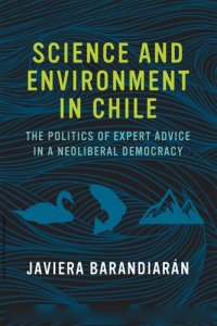 cover of the book Science and Environment in Chile: The Politics of Expert Advice in a Neoliberal Democracy (Urban and Industrial Environments)