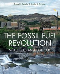 cover of the book The Fossil Fuel Revolution: Shale Gas and Tight Oil